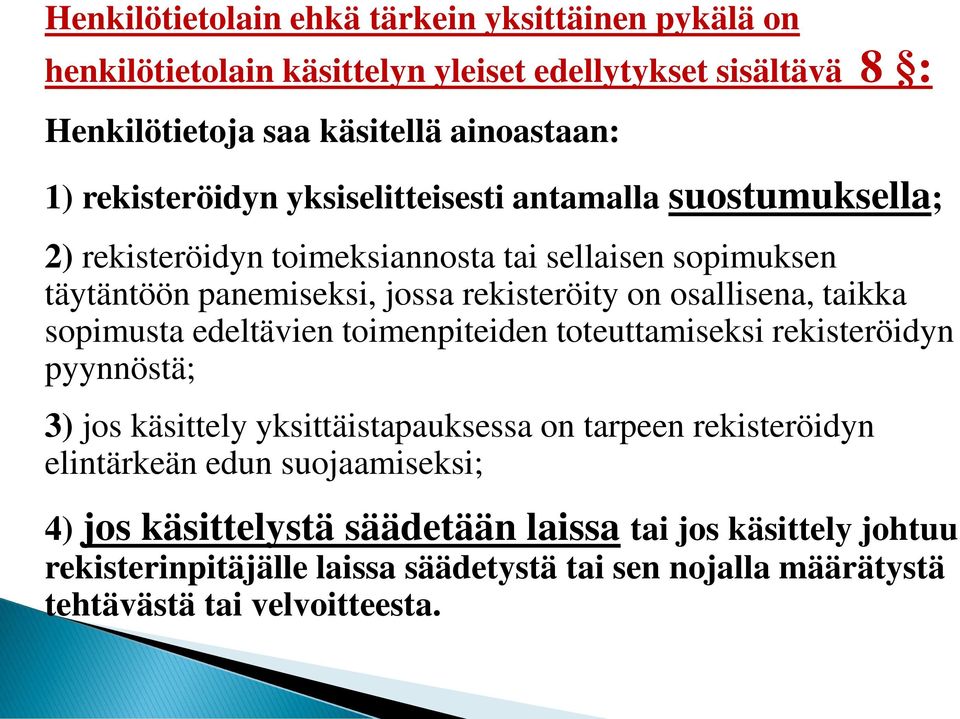 osallisena, taikka sopimusta edeltävien toimenpiteiden toteuttamiseksi rekisteröidyn pyynnöstä; 3) jos käsittely yksittäistapauksessa on tarpeen rekisteröidyn