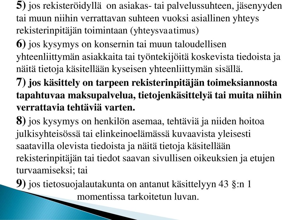 7) jos käsittely on tarpeen rekisterinpitäjän toimeksiannosta tapahtuvaa maksupalvelua, tietojenkäsittelyä tai muita niihin verrattavia tehtäviä varten.