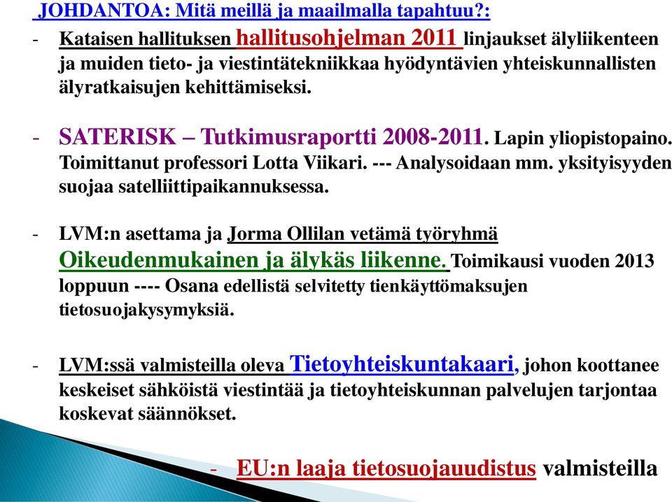 - SATERISK Tutkimusraportti 2008-2011. Lapin yliopistopaino. Toimittanut professori Lotta Viikari. --- Analysoidaan mm. yksityisyyden suojaa satelliittipaikannuksessa.