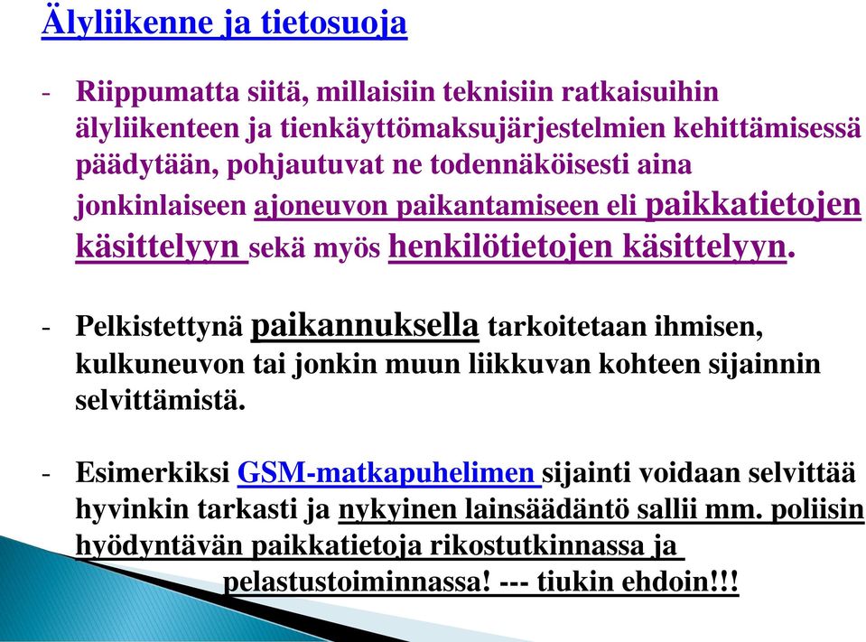 - Pelkistettynä paikannuksella tarkoitetaan ihmisen, kulkuneuvon tai jonkin muun liikkuvan kohteen sijainnin selvittämistä.