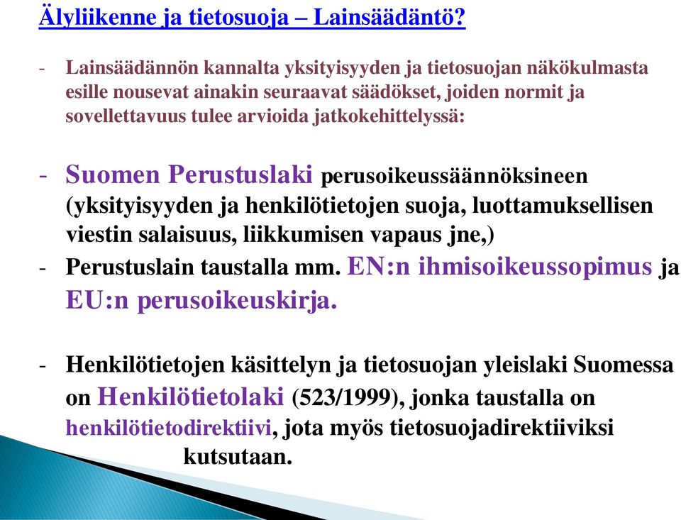 arvioida jatkokehittelyssä: - Suomen Perustuslaki perusoikeussäännöksineen (yksityisyyden ja henkilötietojen suoja, luottamuksellisen viestin salaisuus,