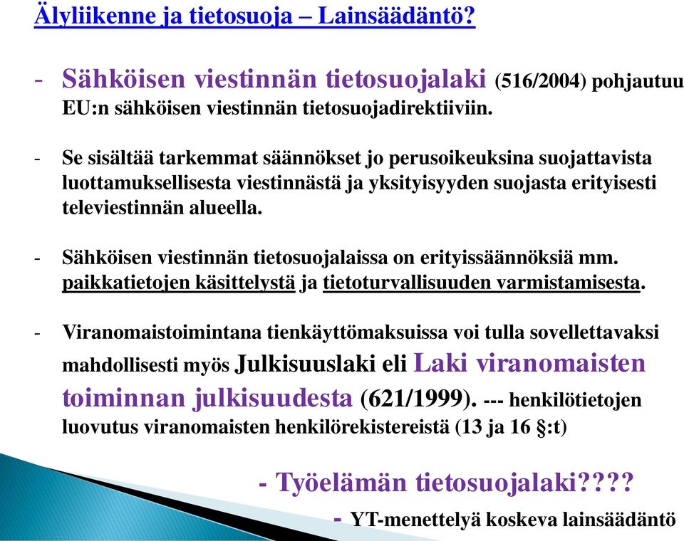 - Sähköisen viestinnän tietosuojalaissa on erityissäännöksiä mm. paikkatietojen käsittelystä ja tietoturvallisuuden varmistamisesta.