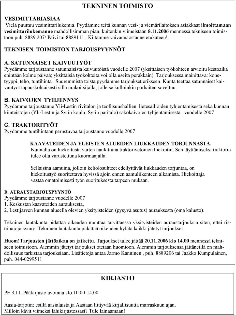 8889 207/ Päivi tai 8889111. Kiitämme vaivannäöstänne etukäteen!. TEKNISEN TOIMISTON TARJOUSPYYNNÖT A.