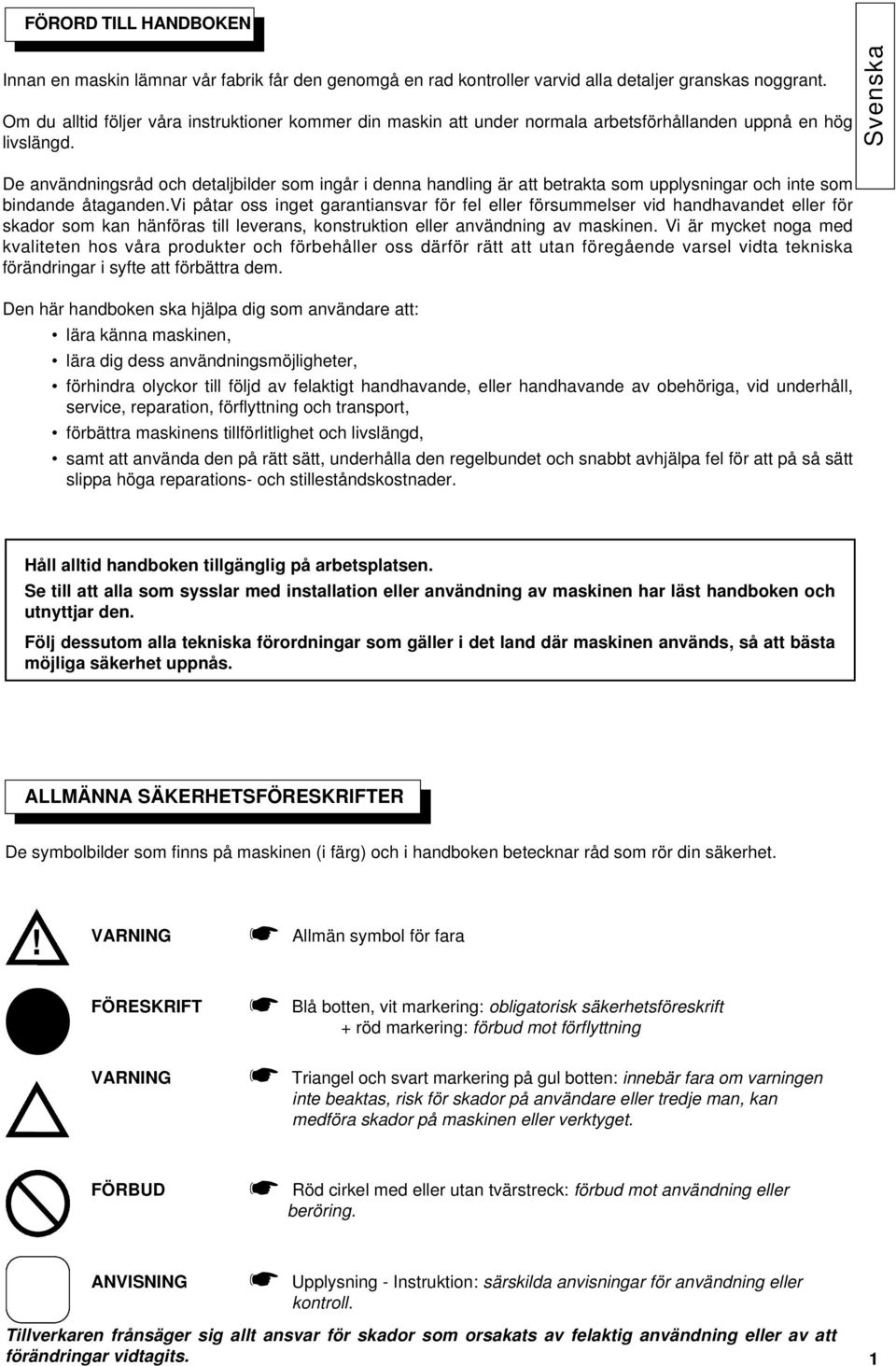 Svenska De användningsråd och detaljbilder som ingår i denna handling är att betrakta som upplysningar och inte som bindande åtaganden.