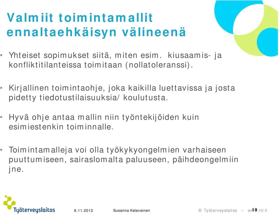 Kirjallinen toimintaohje, joka kaikilla luettavissa ja josta pidetty tiedotustilaisuuksia/ koulutusta.