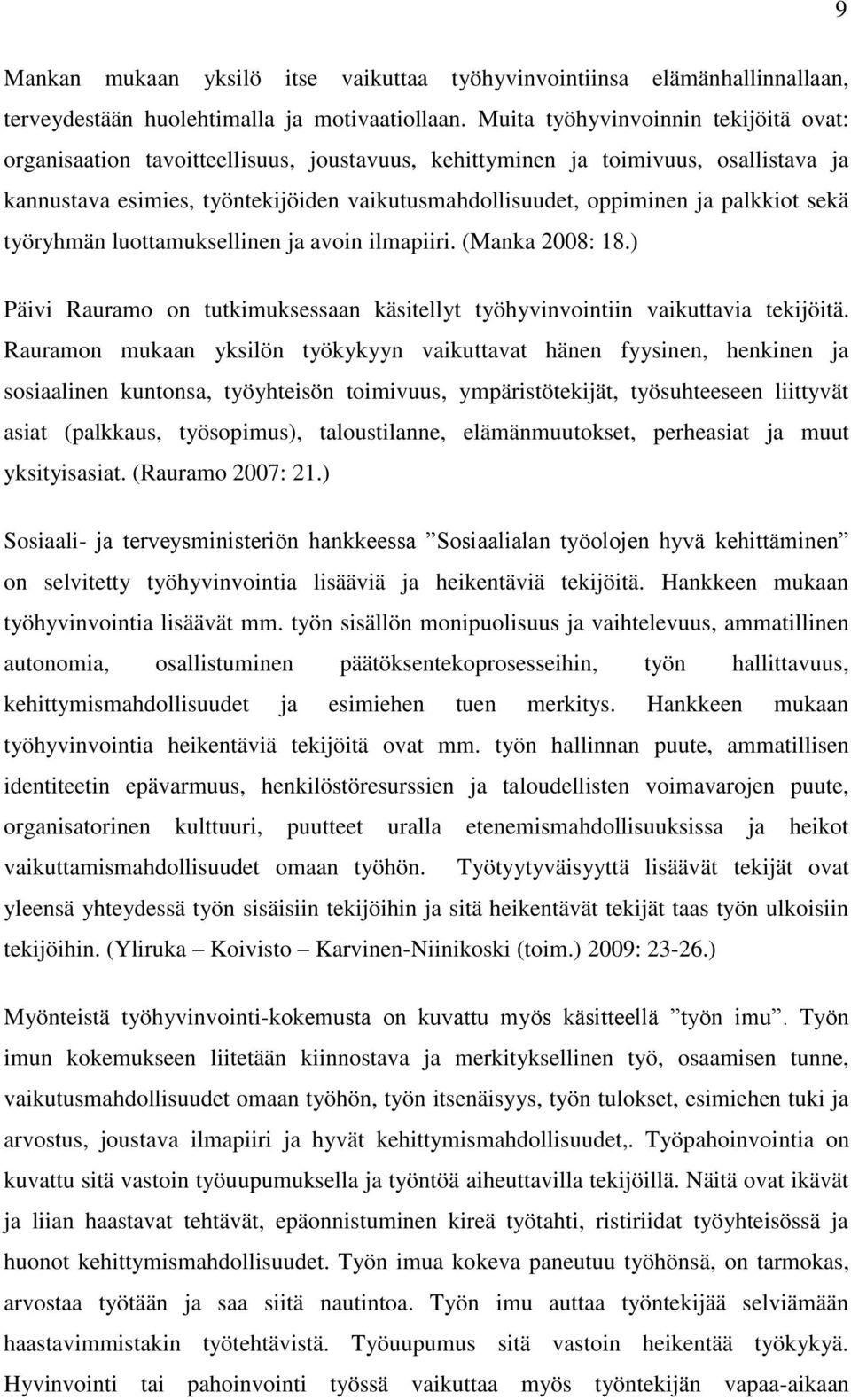 palkkiot sekä työryhmän luottamuksellinen ja avoin ilmapiiri. (Manka 2008: 18.) Päivi Rauramo on tutkimuksessaan käsitellyt työhyvinvointiin vaikuttavia tekijöitä.