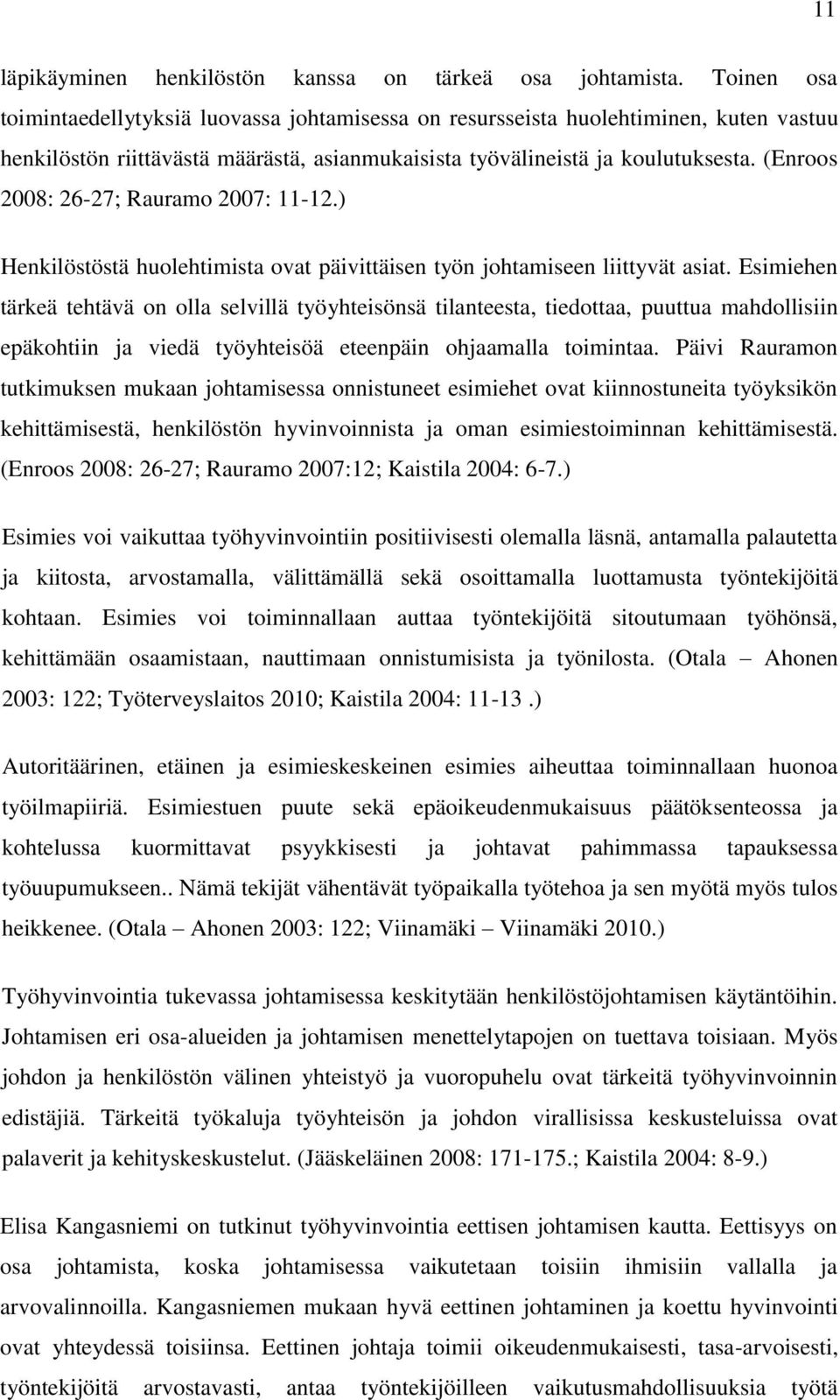 (Enroos 2008: 26-27; Rauramo 2007: 11-12.) Henkilöstöstä huolehtimista ovat päivittäisen työn johtamiseen liittyvät asiat.