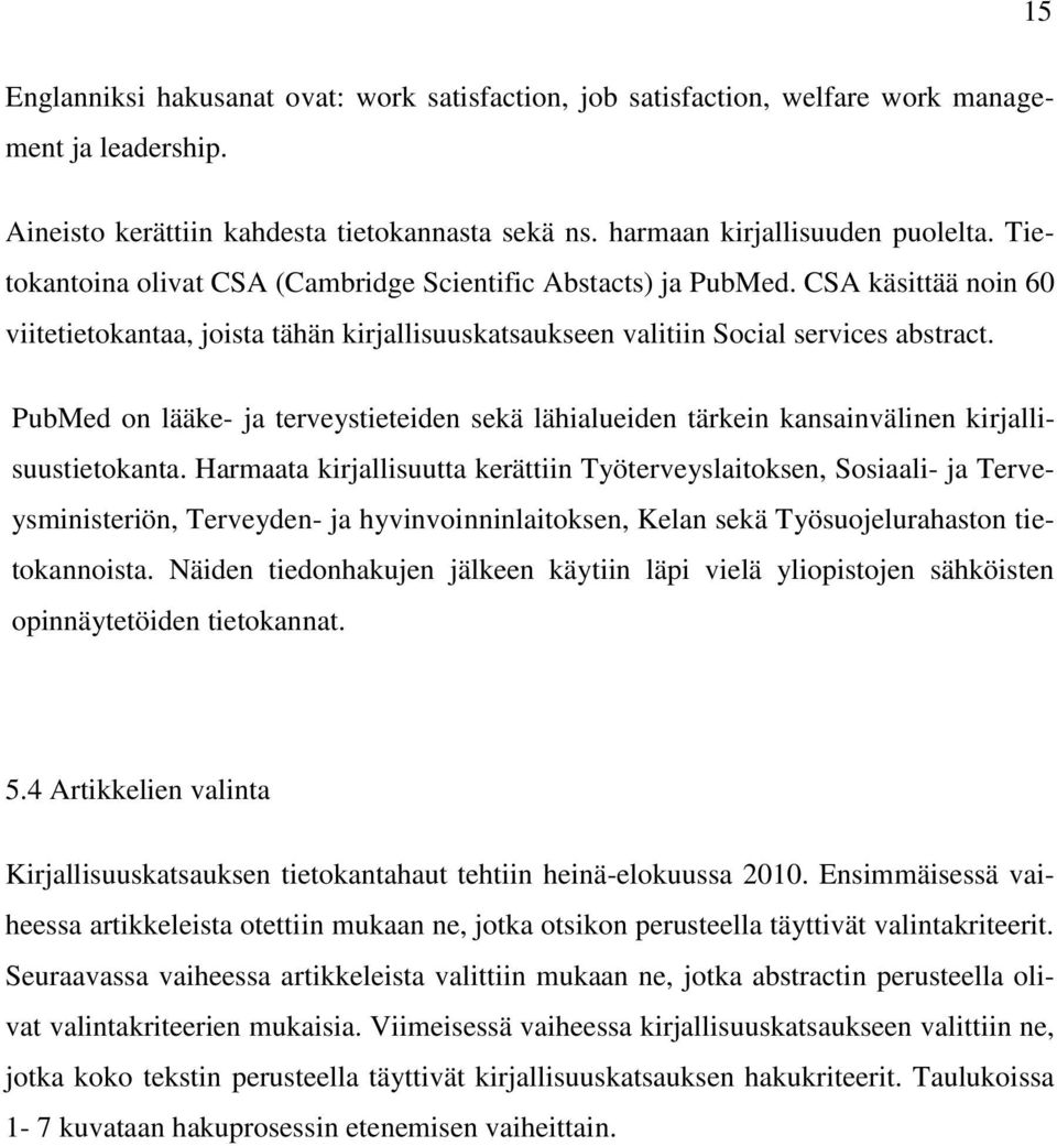 PubMed on lääke- ja terveystieteiden sekä lähialueiden tärkein kansainvälinen kirjallisuustietokanta.
