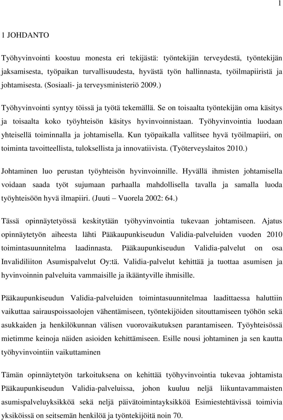 Työhyvinvointia luodaan yhteisellä toiminnalla ja johtamisella. Kun työpaikalla vallitsee hyvä työilmapiiri, on toiminta tavoitteellista, tuloksellista ja innovatiivista. (Työterveyslaitos 2010.