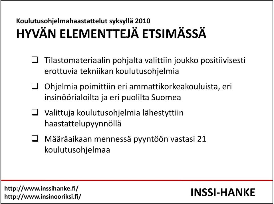 poimittiin eri ammattikorkeakouluista, eri insinöörialoilta ja eri puolilta Suomea Valittuja