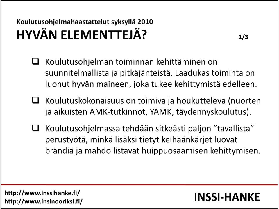 Laadukas toiminta on luonut hyvän maineen, joka tukee kehittymistä edelleen.