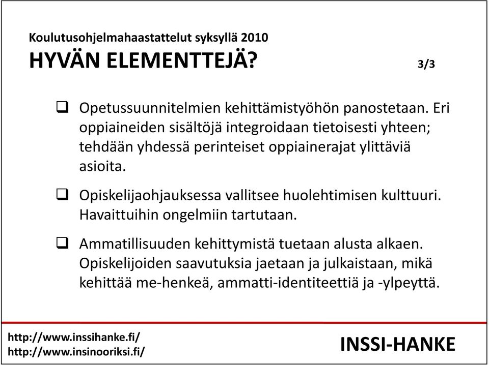 Opiskelijaohjauksessa vallitsee huolehtimisen kulttuuri. Havaittuihin ongelmiin tartutaan.