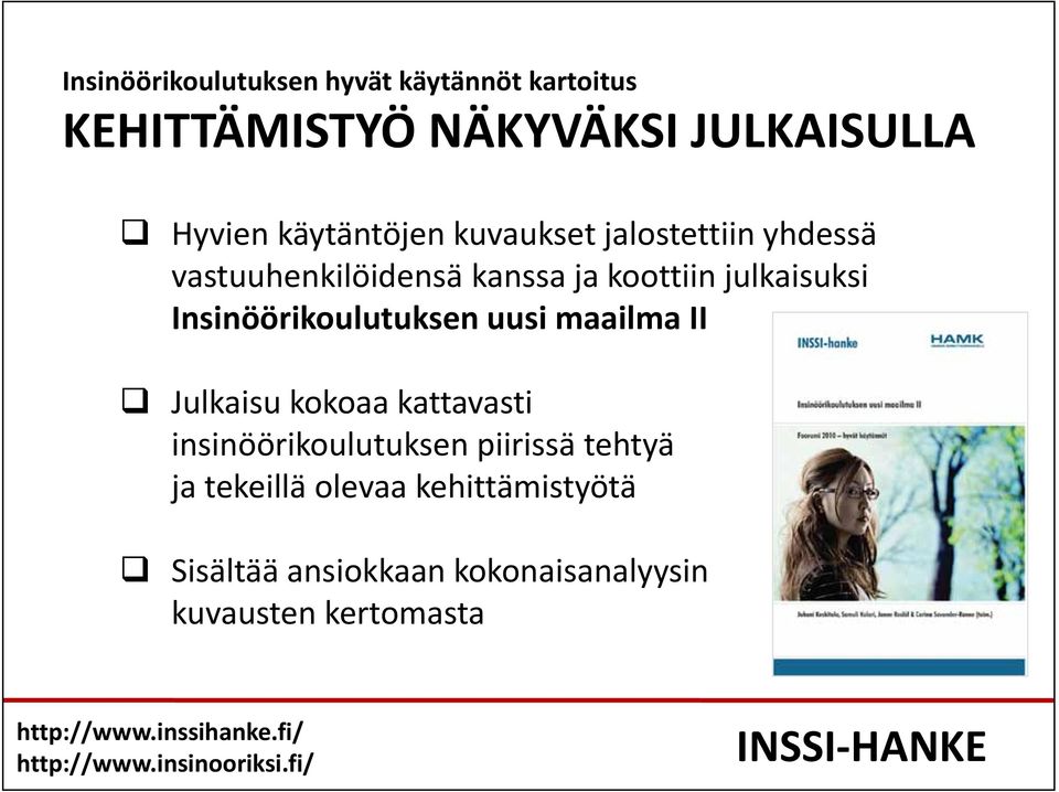 Insinöörikoulutuksen uusi maailma II Julkaisu kokoaa kattavasti insinöörikoulutuksen piirissä