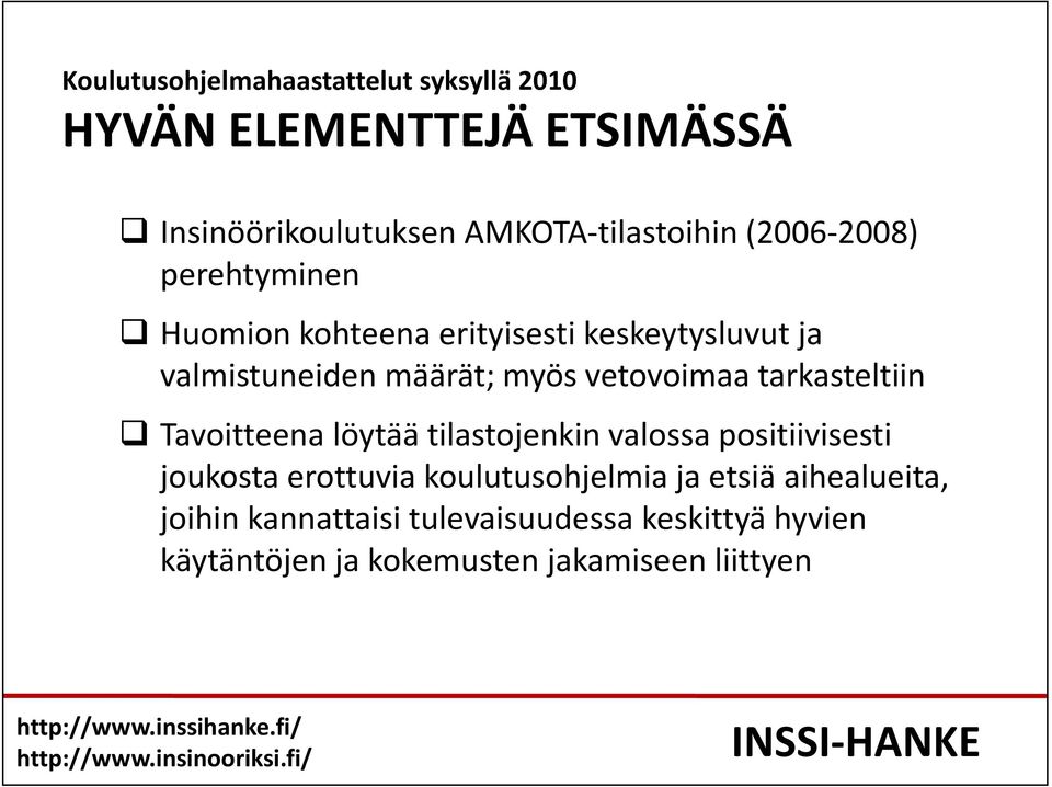 tarkasteltiin Tavoitteena löytää tilastojenkin valossa positiivisesti joukosta erottuvia koulutusohjelmia ja