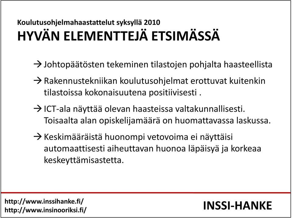 ICT ala näyttää olevan haasteissa valtakunnallisesti. Toisaalta alan opiskelijamäärä on huomattavassa laskussa.