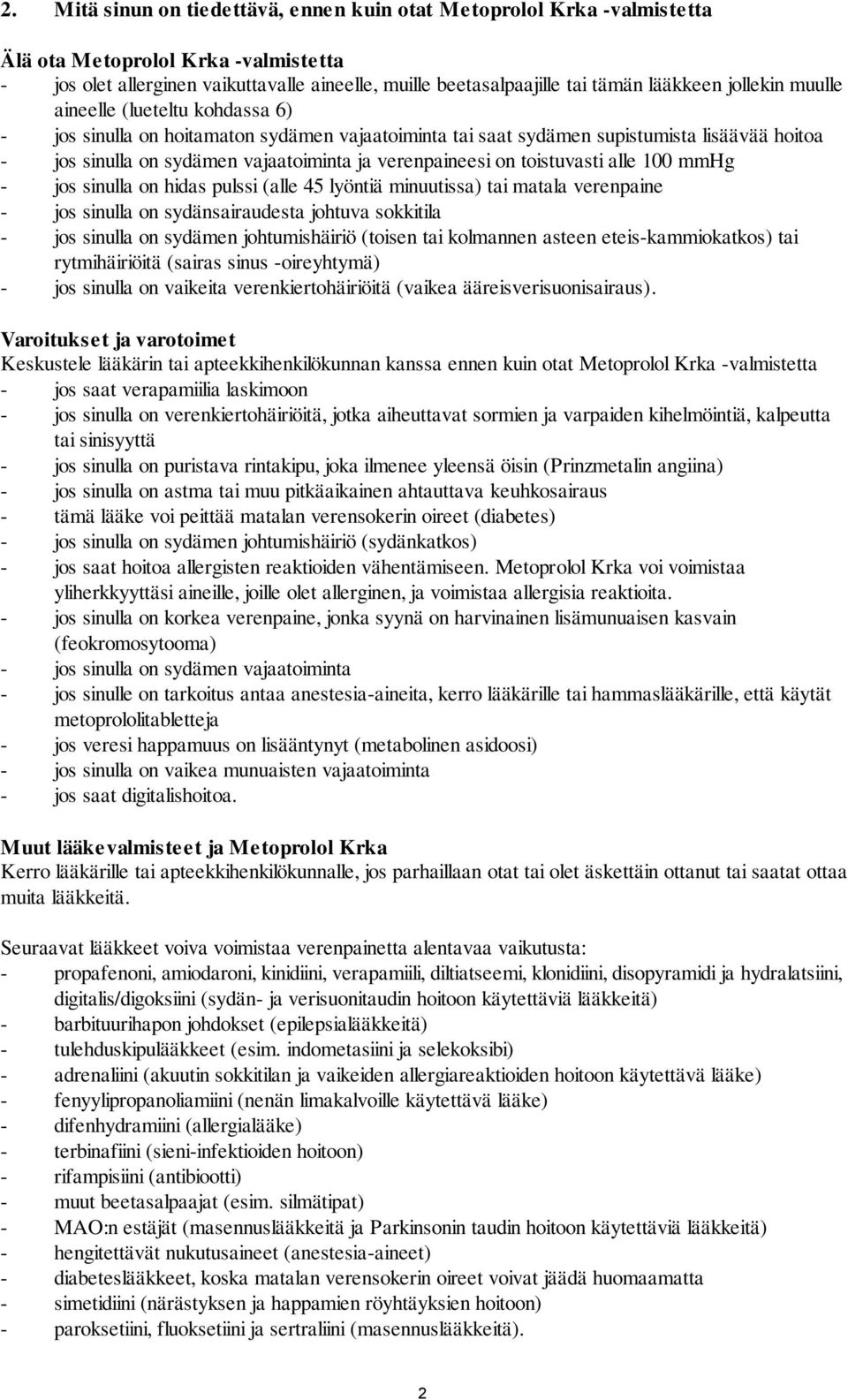on toistuvasti alle 100 mmhg - jos sinulla on hidas pulssi (alle 45 lyöntiä minuutissa) tai matala verenpaine - jos sinulla on sydänsairaudesta johtuva sokkitila - jos sinulla on sydämen
