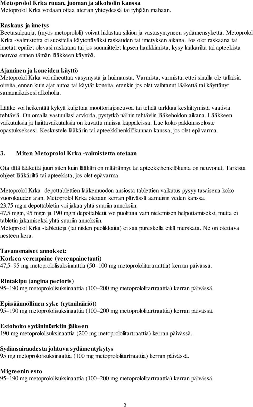Jos olet raskaana tai imetät, epäilet olevasi raskaana tai jos suunnittelet lapsen hankkimista, kysy lääkäriltä tai apteekista neuvoa ennen tämän lääkkeen käyttöä.
