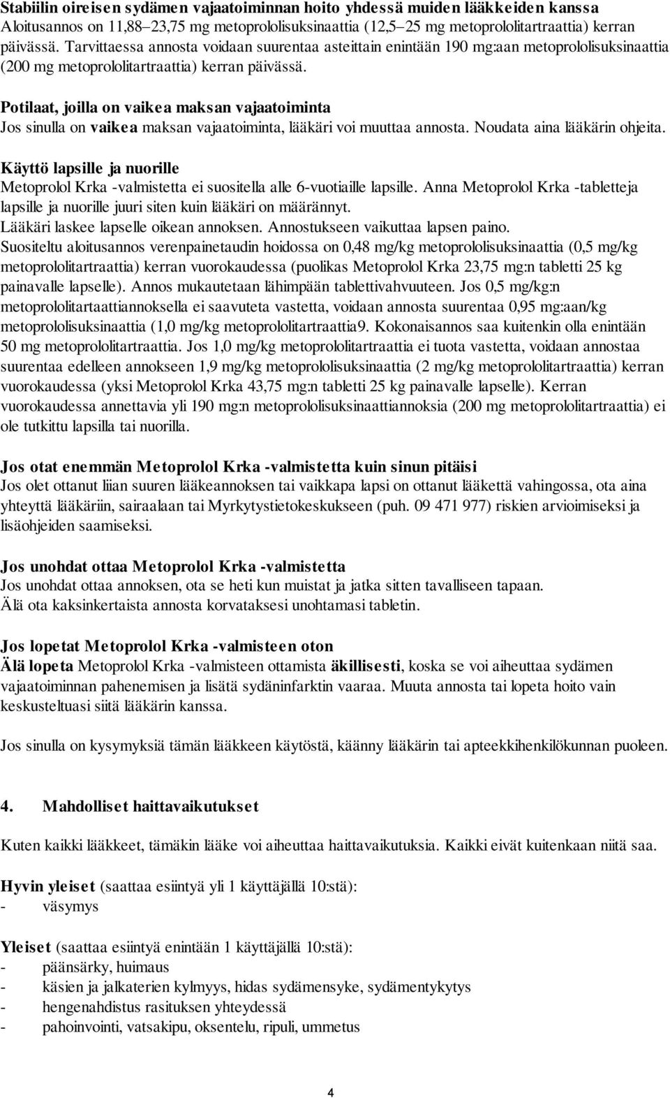 Potilaat, joilla on vaikea maksan vajaatoiminta Jos sinulla on vaikea maksan vajaatoiminta, lääkäri voi muuttaa annosta. Noudata aina lääkärin ohjeita.