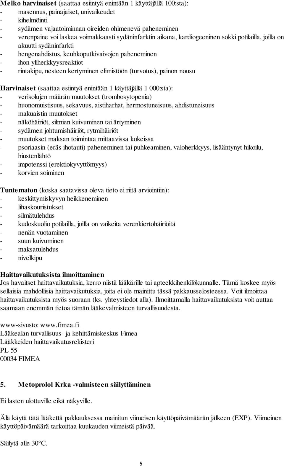nesteen kertyminen elimistöön (turvotus), painon nousu Harvinaiset (saattaa esiintyä enintään 1 käyttäjällä 1 000:sta): - verisolujen määrän muutokset (trombosytopenia) - huonomuistisuus, sekavuus,