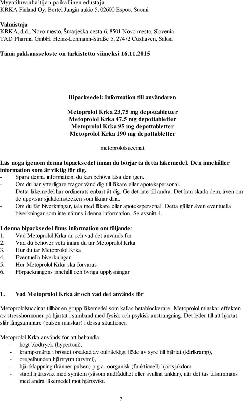 11.2015 Bipacksedel: Information till användaren Metoprolol Krka 23,75 mg depottabletter Metoprolol Krka 47,5 mg depottabletter Metoprolol Krka 95 mg depottabletter Metoprolol Krka 190 mg