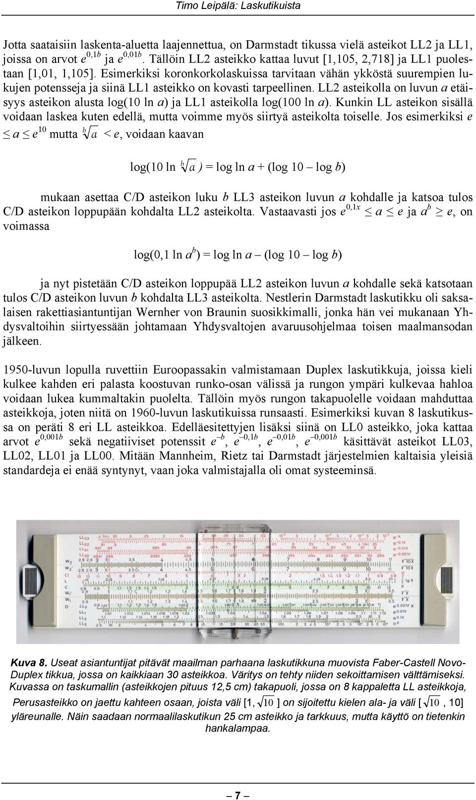 Esimerkiksi koronkorkolaskuissa tarvitaan vähän ykköstä suurempien lukujen potensseja ja siinä LL1 asteikko on kovasti tarpeellinen.