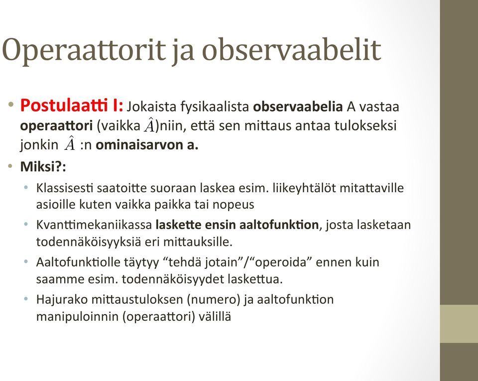 liikeyhtälöt mitabaville asioille kuten vaikka paikka tai nopeus KvanHmekaniikassa laskece ensin aaltofunk6on, josta lasketaan