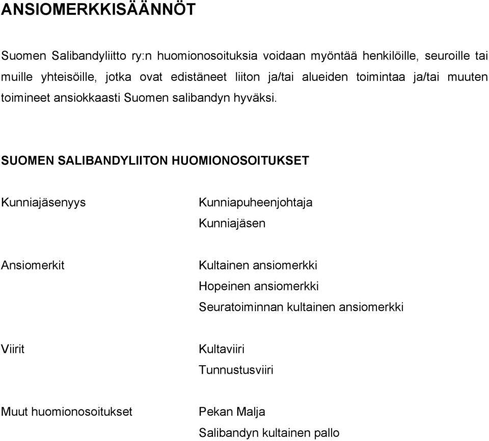 SUOMEN SALIBANDYLIITON HUOMIONOSOITUKSET Kunniajäsenyys Kunniapuheenjohtaja Kunniajäsen Ansiomerkit Kultainen ansiomerkki Hopeinen