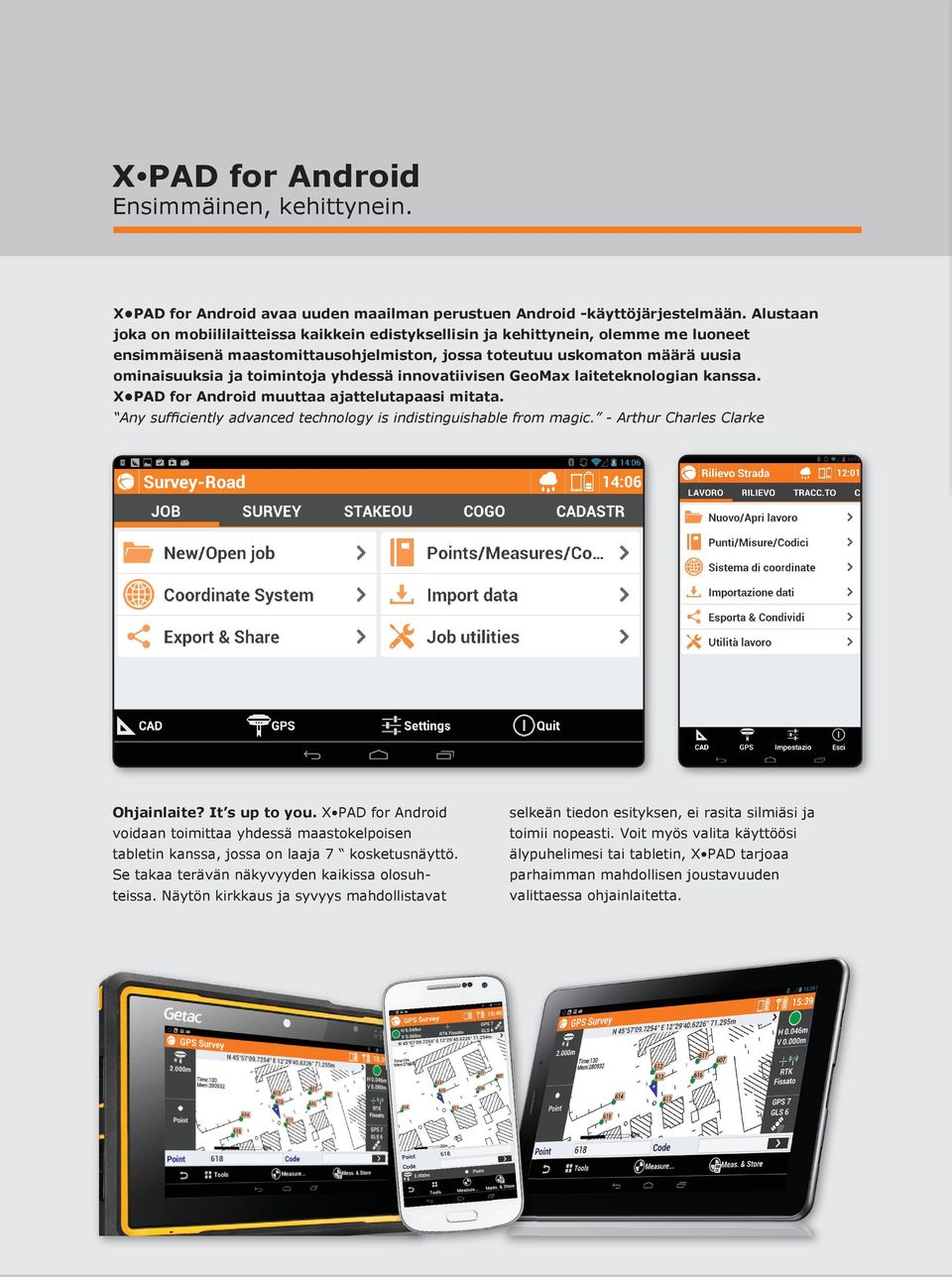 yhdessä innovatiivisen GeoMax laiteteknologian kanssa. X PAD for Android muuttaa ajattelutapaasi mitata. Any sufﬁciently advanced technology is indistinguishable from magic.