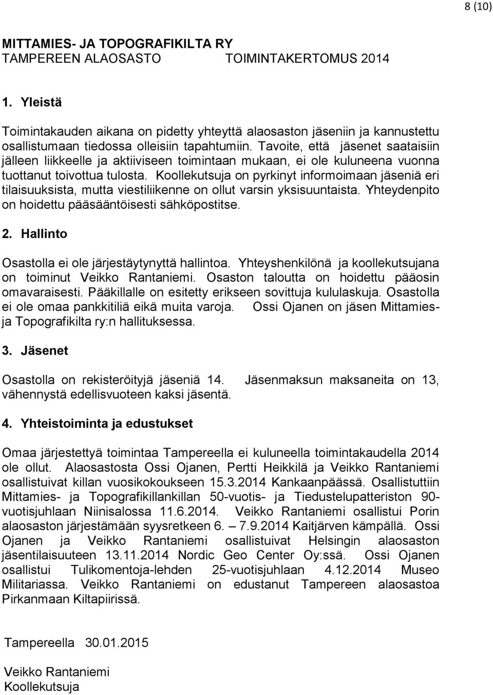 Tavoite, että jäsenet saataisiin jälleen liikkeelle ja aktiiviseen toimintaan mukaan, ei ole kuluneena vuonna tuottanut toivottua tulosta.