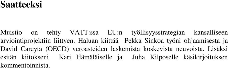 Haluan kiittää Pekka Sinkoa työni ohjaamisesta ja David Careyta (OECD)