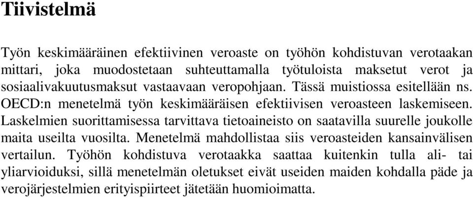 Laskelmien suorittamisessa tarvittava tietoaineisto on saatavilla suurelle joukolle maita useilta vuosilta.