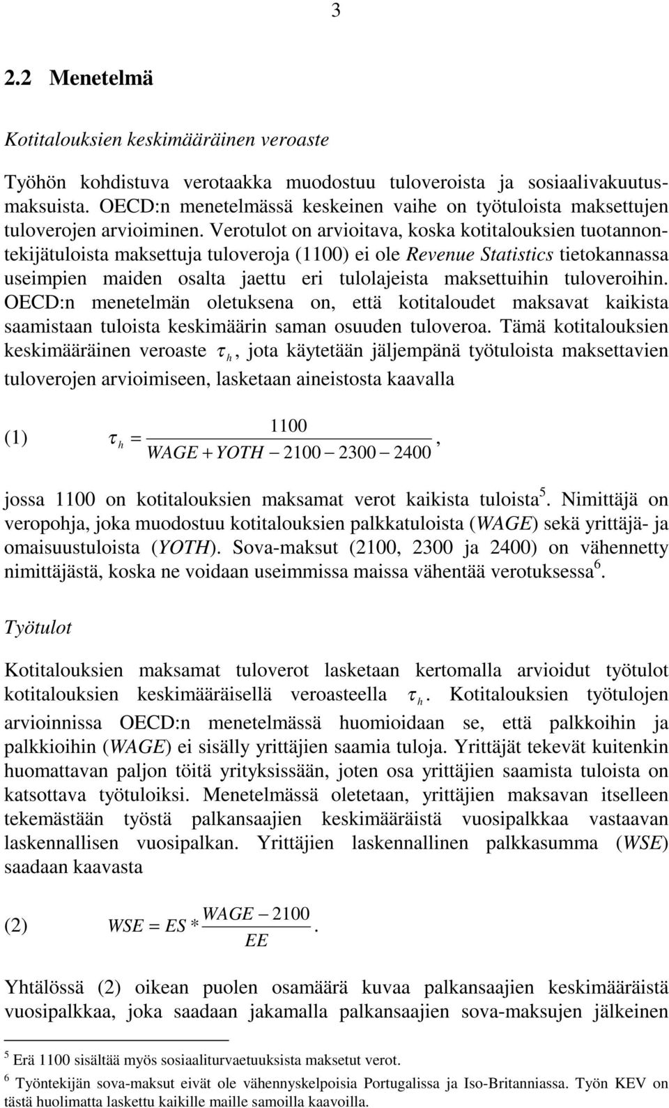 Verotulot on arvioitava, koska kotitalouksien tuotannontekijätuloista maksettuja tuloveroja (1100) ei ole Revenue Statistics tietokannassa useimpien maiden osalta jaettu eri tulolajeista maksettuihin