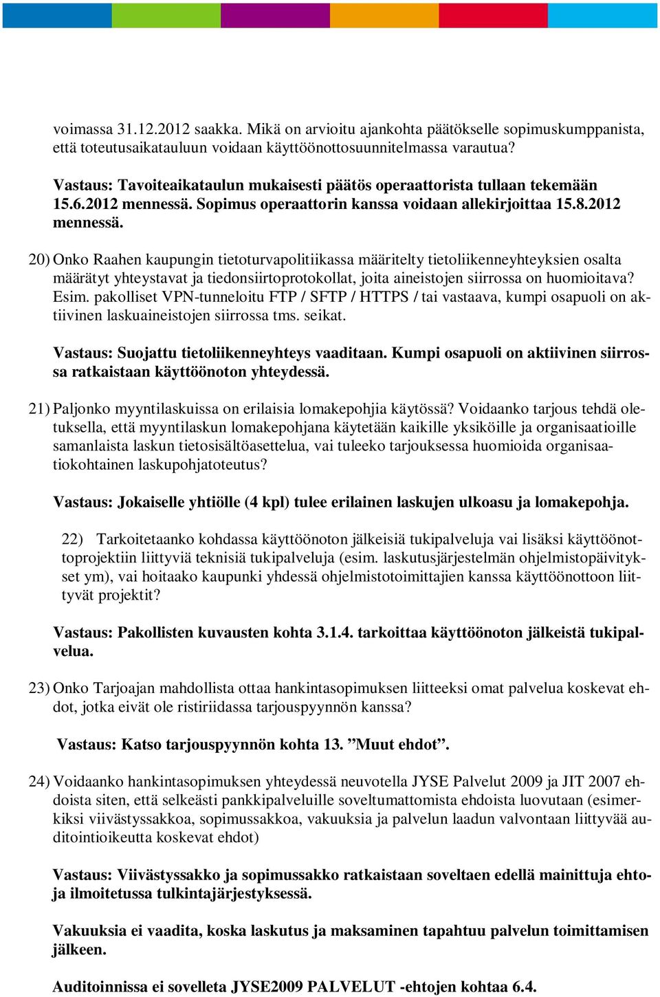 Sopimus operaattorin kanssa voidaan allekirjoittaa 15.8.2012 mennessä.