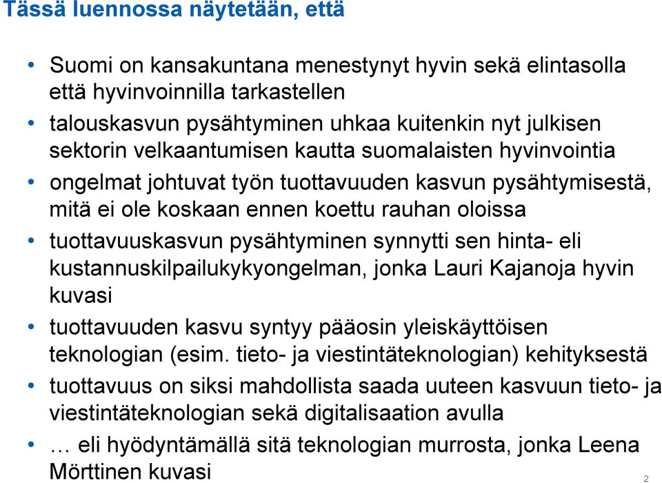 synnytti sen hinta- eli kustannuskilpailukykyongelman, jonka Lauri Kajanoja hyvin kuvasi tuottavuuden kasvu syntyy pääosin yleiskäyttöisen teknologian (esim.