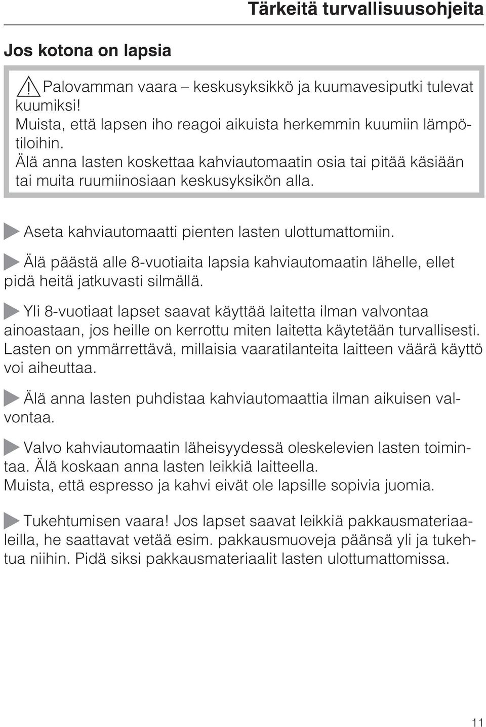 Älä päästä alle 8-vuotiaita lapsia kahviautomaatin lähelle, ellet pidä heitä jatkuvasti silmällä.