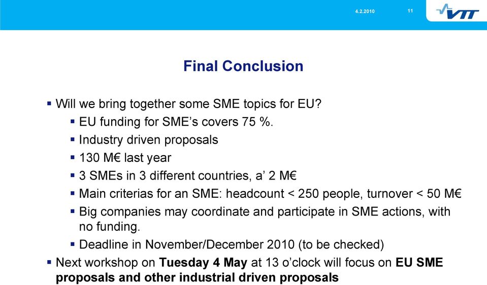 250 people, turnover < 50 M Big companies may coordinate and participate in SME actions, with no funding.