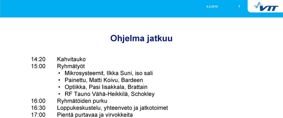 Brattain RF Tauno Vähä-Heikkilä, Schokley 16:00 Ryhmätöiden purku 16:30