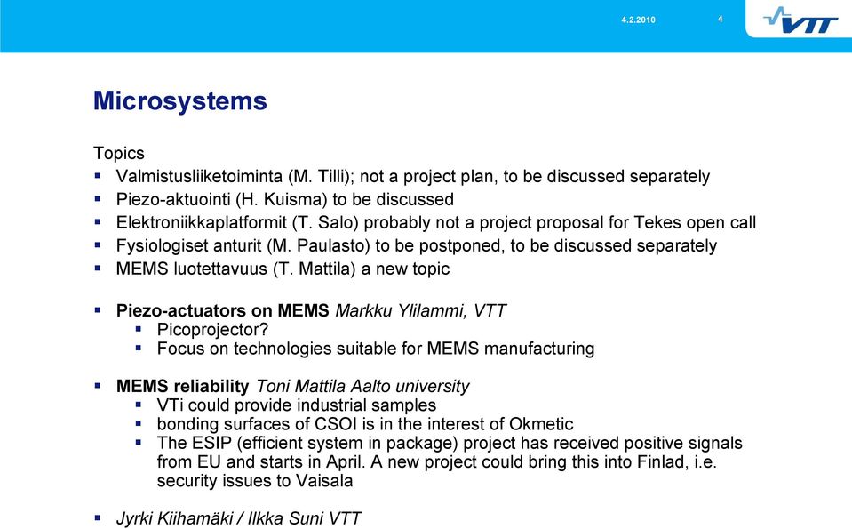 Mattila) a new topic Piezo-actuators on MEMS Markku Ylilammi, VTT Picoprojector?