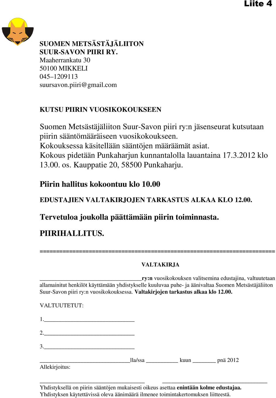 Kokous pidetään Punkaharjun kunnantalolla lauantaina 17.3.2012 klo 13.00. os. Kauppatie 20, 58500 Punkaharju. Piirin hallitus kokoontuu klo 10.00 EDUSTAJIEN VALTAKIRJOJEN TARKASTUS ALKAA KLO 12.00. Tervetuloa joukolla päättämään piirin toiminnasta.