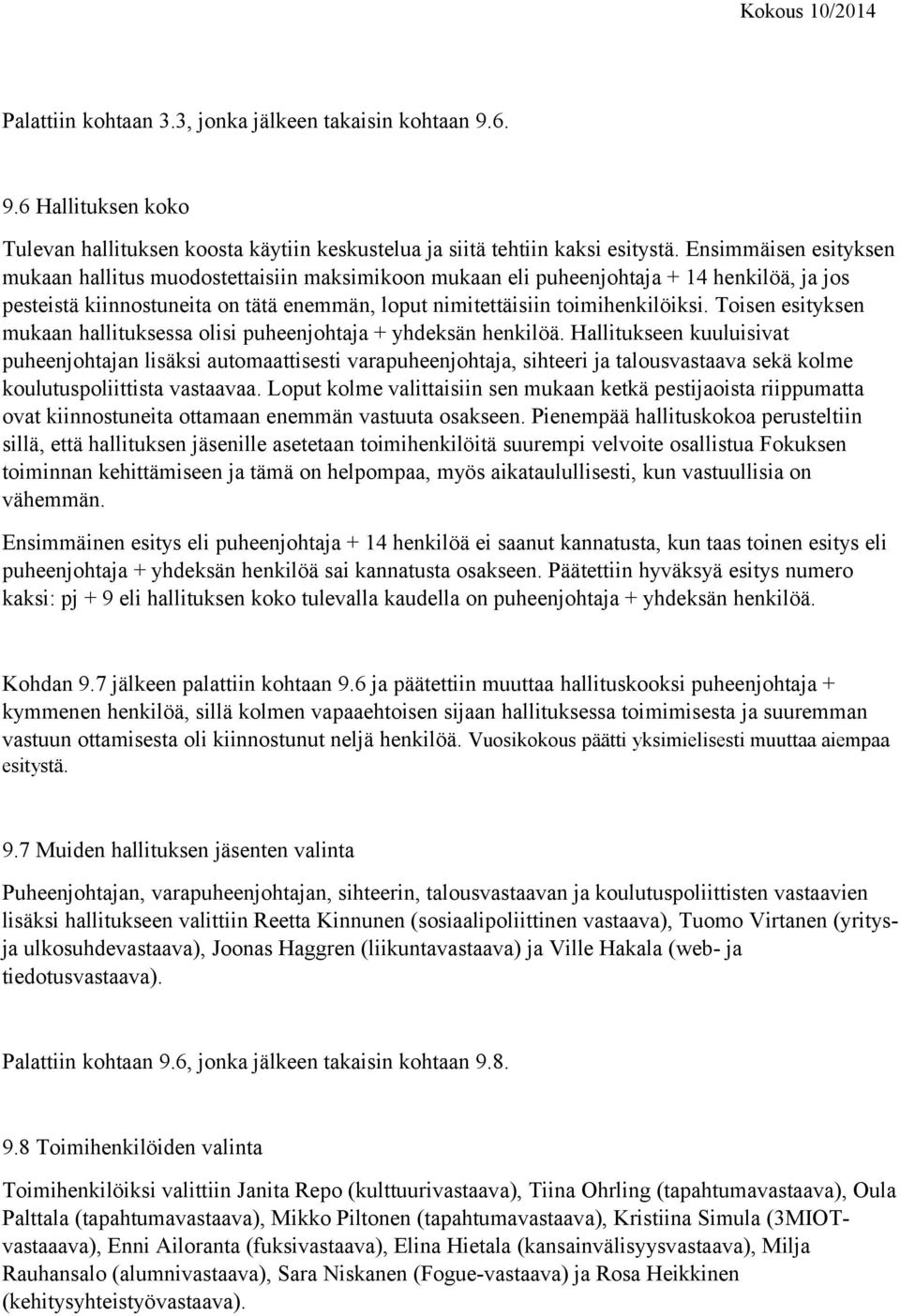 Toisen esityksen mukaan hallituksessa olisi puheenjohtaja + yhdeksän henkilöä.