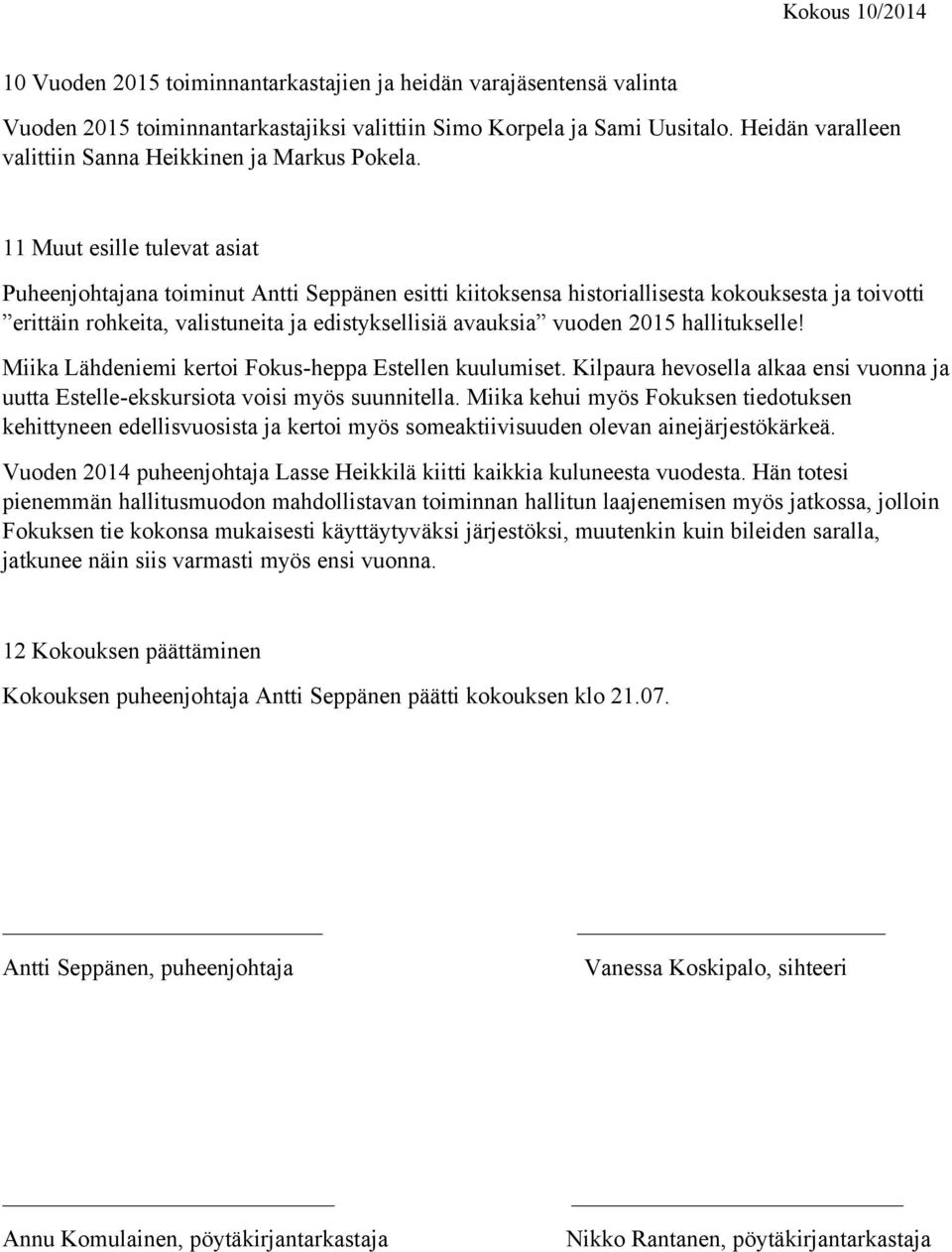 11 Muut esille tulevat asiat Puheenjohtajana toiminut Antti Seppänen esitti kiitoksensa historiallisesta kokouksesta ja toivotti erittäin rohkeita, valistuneita ja edistyksellisiä avauksia vuoden