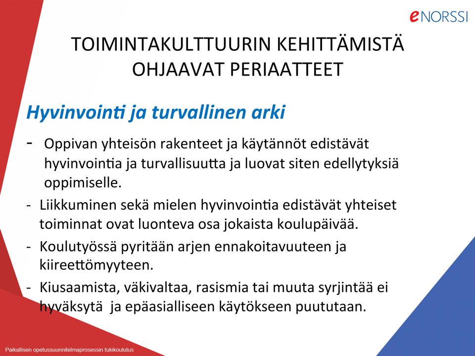 - Liikkuminen sekä mielen hyvinvoinra edistävät yhteiset toiminnat ovat luonteva osa jokaista koulupäivää.