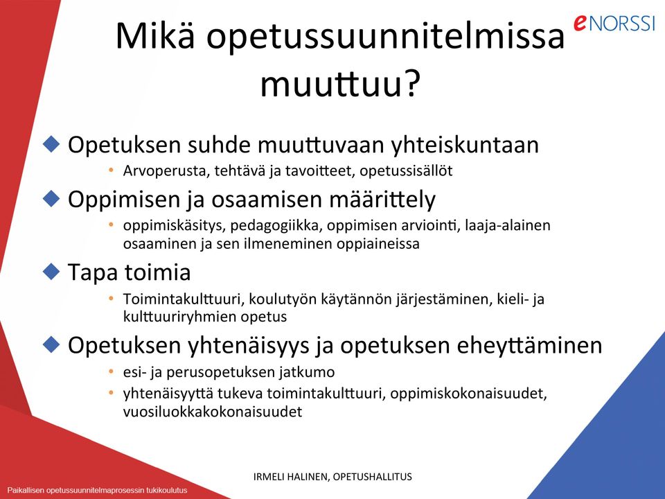 oppimiskäsitys, pedagogiikka, oppimisen arvioinr, laaja- alainen osaaminen ja sen ilmeneminen oppiaineissa " Tapa toimia ToimintakulLuuri,