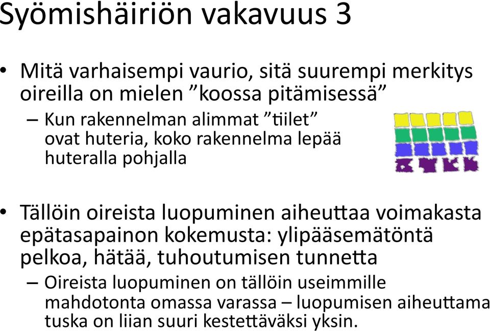 aiheu5aa voimakasta epätasapainon kokemusta: ylipääsemätöntä pelkoa, hätää, tuhoutumisen tunne5a Oireista