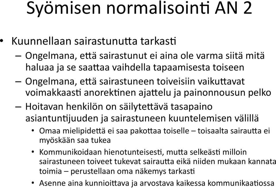 sairastuneen kuuntelemisen välillä Omaa mielipide5ä ei saa pako5aa toiselle toisaalta sairau5a ei myöskään saa tukea Kommunikoidaan hienotunteisesb, mu5a selkeäsb