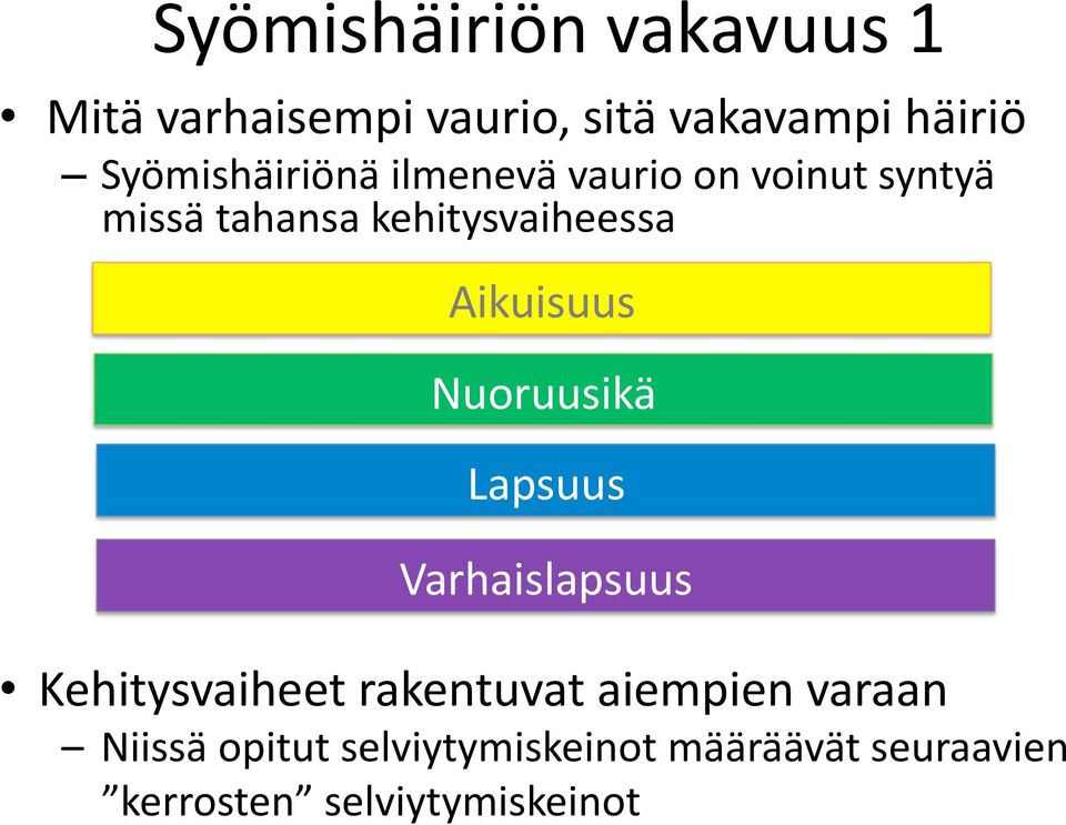 Aikuisuus Nuoruusikä Lapsuus Varhaislapsuus Kehitysvaiheet rakentuvat aiempien