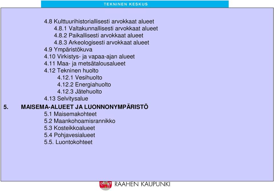 11 Maa- ja metsätalousalueet 4.12 Tekninen huolto 4.12.1 Vesihuolto 4.12.2 Energiahuolto 4.12.3 Jätehuolto 4.