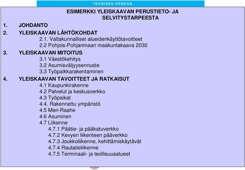 YLEISKAAVAN TAVOITTEET JA RATKAISUT 4.1 Kaupunkirakenne 4.2 Palvelut ja keskusverkko 4.3 Työpaikat 4.4. Rakennettu ympäristö 4.5 Meri-Raahe 4.