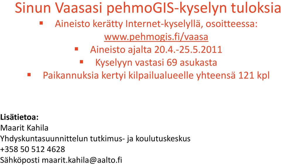 5.2011 Kyselyyn vastasi 69 asukasta Paikannuksia kertyi kilpailualueelle yhteensä 121