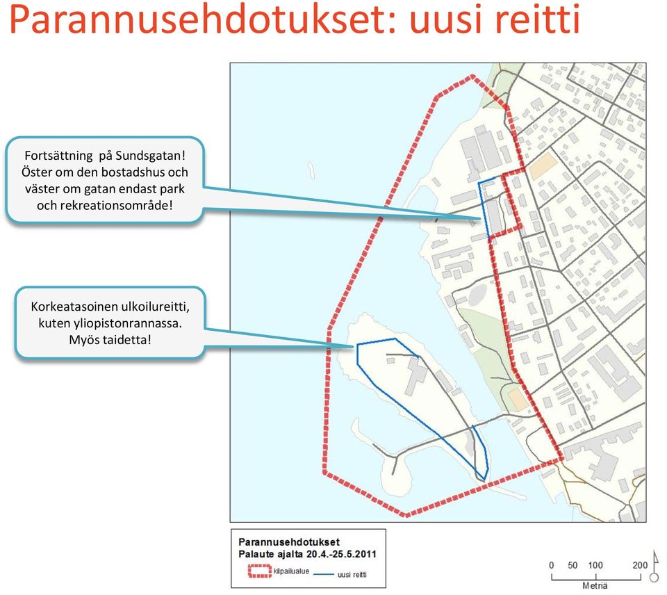 Öster om den bostadshus och väster om gatan endast